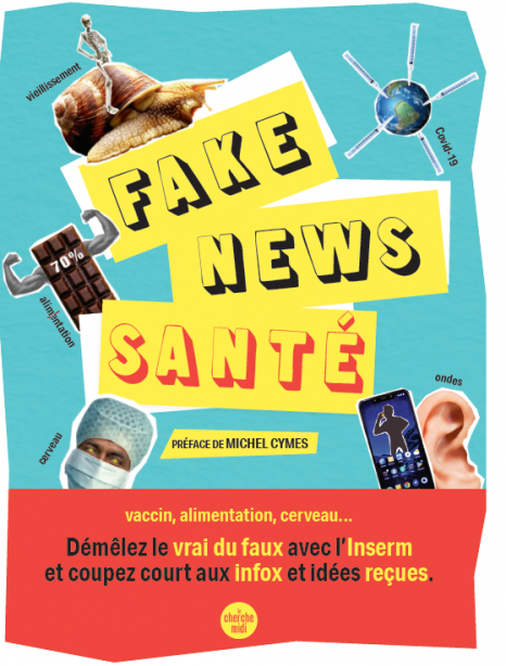 « Fake news santé » : le livre de l’Inserm pour que tout le monde ait accès à une information scientifique rigoureuse et crédible concernant sa santé